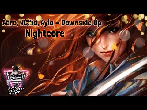 Adro, WCkid & Ayla - Downside Up ( Nightcore)