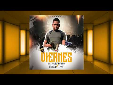 Hector El Troyano - Viernes