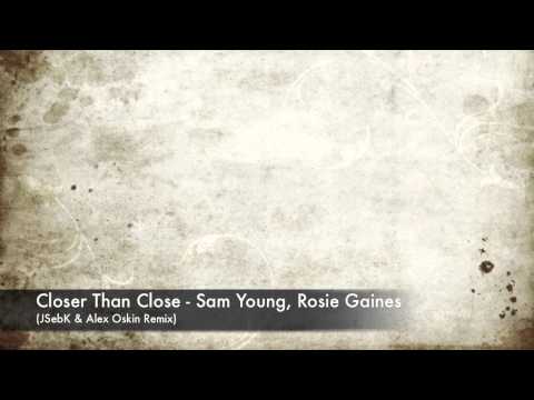 Sam Young, Rosie Gaines - Closer Than Close (JSebK & Alex Oskin remix) - HD