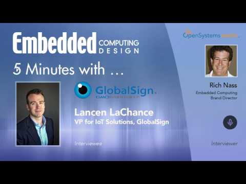 Five Minutes With?Lancen LaChance, VP for IoT Solutions, GlobalSign