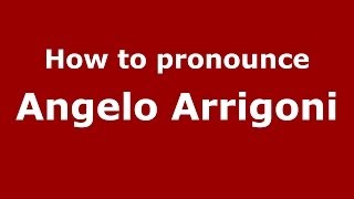 How to pronounce Angelo Arrigoni