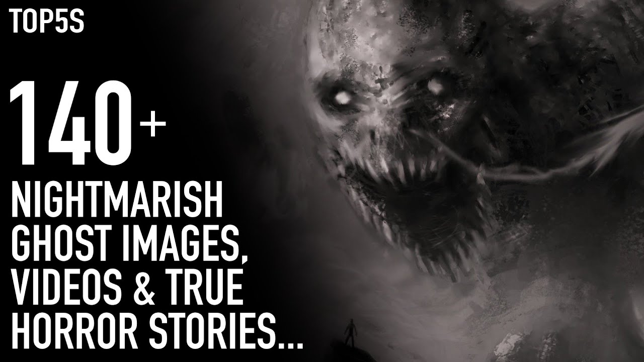 A HUGE List of Scary Ghost Videos, Images & Horror Stories To Haunt Your World...