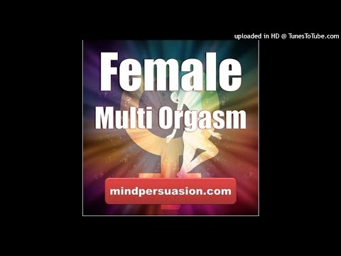 Sexual Arousal for Women - Multiple Orgasms - Enjoy Your Sexuality