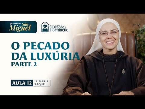 The Sin of Lust (Part 2) - Class 12 - St. Michael's Lent 2025 | Sister Maria Raquel - Hesed