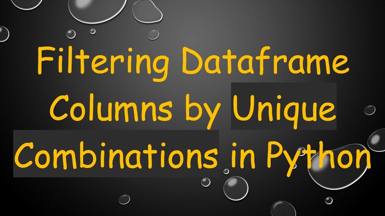 Filtering Dataframe Columns by Unique Combinations in Python