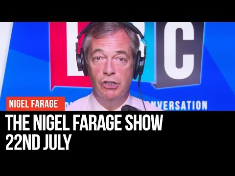 The Nigel Farage Show | LIVE Radio Debate - 22nd July | LBC