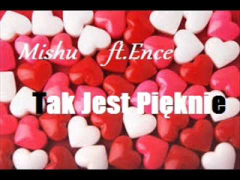 Mishu ft.Ence Śpiewa-Tak Jest Pięknie