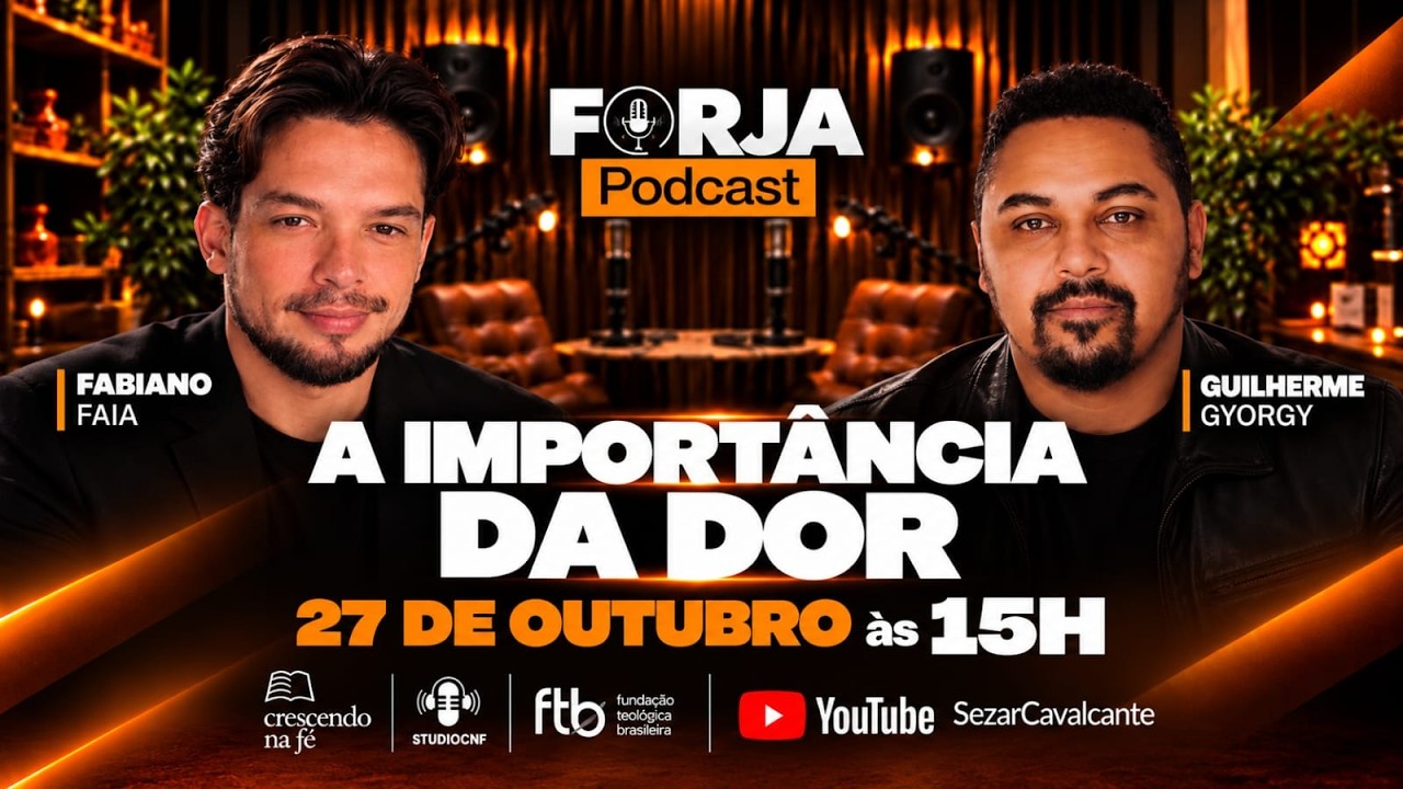 FORJA PODCAST - A IMPORTÂNCIA DA DOR - PR. FABIANO FAIA E  PR. GUILHERME GYORGY - 27/10/26
