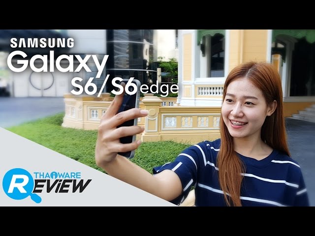   รีวิวกล้อง Samsung Galaxy S6 และ รีวิวกล้อง S6 Edge ทั้งถ่ายภาพนิ่ง และ ถ่ายวีดีโอ เจ๋งแค่ไหน ดูเลย