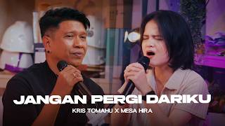 Download lagu KRIS TOMAHU X MESA HIRA - JANGAN PERGI DARIKU (LIVE SESSION) mp3