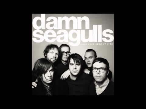 Damn Seagulls - Hold Your Head Up High