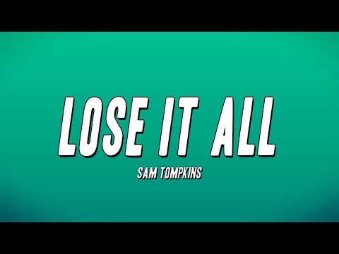 Sam Tompkins - Lose It All (Lyrics)
