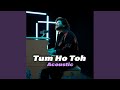 Tum Ho Toh Acoustic