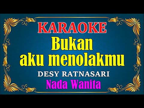 BUKAN AKU MENOLAKMU - Desy ratnasari [ KARAOKE HD ] Nada Wanita