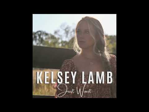 Just Wait - Kelsey Lamb - Official Audio
