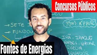 Fontes de Energia | Geografia para Concursos Públicos | OPEP | Sete Irmãs