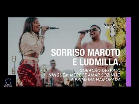Sorriso Maroto e Ludmilla - Coração Deserto/Ninguém Merece Amar Sozinho/ A Primeira Namorada