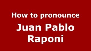 How to pronounce Juan Pablo Raponi