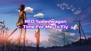 REO Speedwagon - "Time For Me To Fly" HQ/With Onscreen Lyrics!