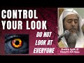 CONTROL YOUR LOOK - DO NOT LOOK AT EVERYONE - Sheikh Salih Al Usaymi حفظه الله