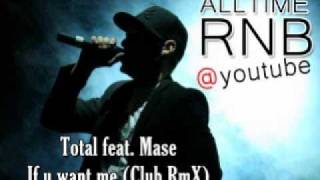 Total feat. Mase - If u want me (Club ReMiX) [RNBALLTIME @ Youtube]