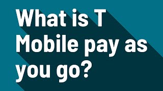 What is T Mobile pay as you go