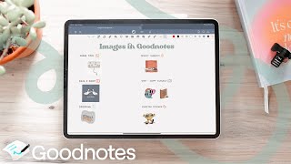 ☁️ Guide to using Images in Goodnotes 6 | tips & tricks
