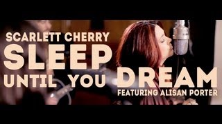 Scarlett Cherry Feat. Alisan Porter: Sleep Until You Dream