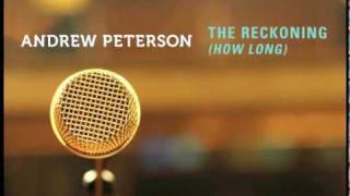 Andrew Peterson - &quot;The Reckoning (How Long)&quot; - Music &amp; Lyrics