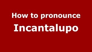 How to pronounce Incantalupo