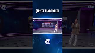 Günün Öne Çıkan Şirket Haberlerini Sema Ertekin Aktardı | A Para
