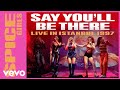 Spice Girls - Say You'll Be There (Live In Istanbul / 1997)