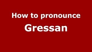 How to pronounce Gressan