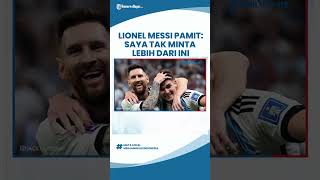 Argentina Juara, Messi Akhiri Karier di Piala Dunia dengan Catatan Manis: Tak Minta Lebih dari Ini
