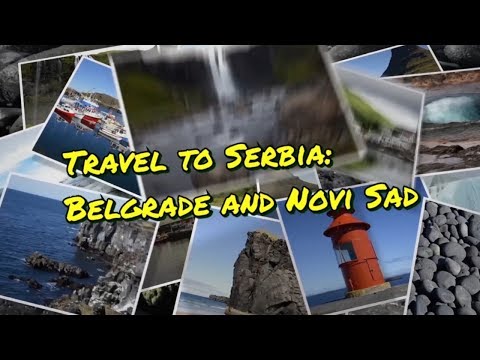 Travel to Serbia: Belgrade and Novi Sad