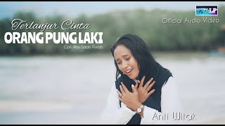 Download lagu Anti Witak || TERLANJUR CINTA ORANG PUNG LAKI || Pop Ambon ( ) mp3