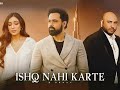 Ishq Nahi Karte Full Song B Praak Tum Ishq Nahi Karte Bas Baatein Karte Ho Emraan Hashmi Songs