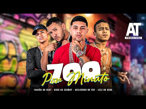 TOVÃO NO BEAT , BOCA DA SEAWAY , ACELERADO NA VOZ , LELE DO GERA - 700 POR MINUTO