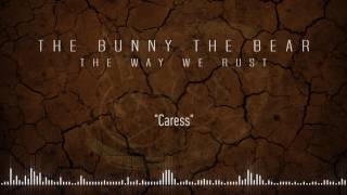 THE BUNNY THE BEAR - Caress (Official Stream)