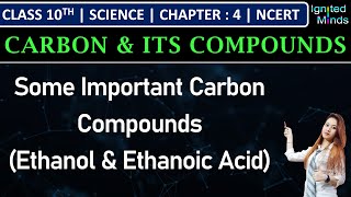 Class 10th Science | Some Important Carbon Compounds (Ethanol & Ethanoic acid) | Chapter 4
