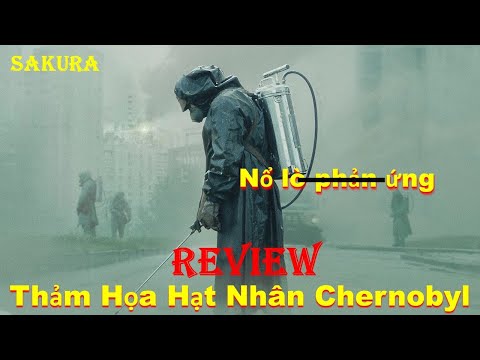 REVIEW PHIM THẢM HỌA HẠT NHÂN CHERNOBYL PHẦN 1|| CHERNOBYL 2019 || SAKURA REVIEW