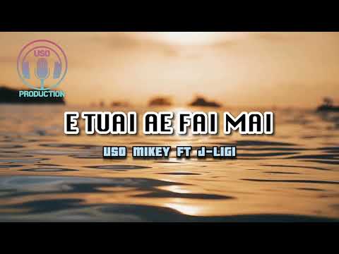 USO MIKEY ft J-LIGI- E TUAI AE FAI MAI