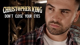 Christopher King - Don&#39;t Close Your Eyes [Official Video]