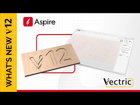 Vectric Aspire Version 12 is OUT NOW!
