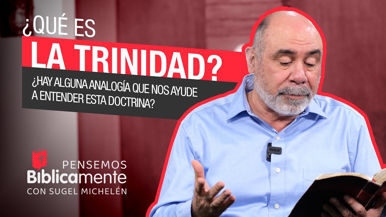 ¿Qué es la TRINIDAD? | Pensemos Bíblicamente con Sugel Michelén