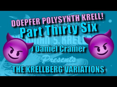 The Krellberg Variations, Part Thirty Six
