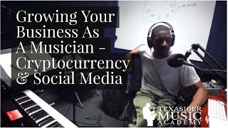 Growing Your Business As A Musician - Cryptocurrency & Social Media