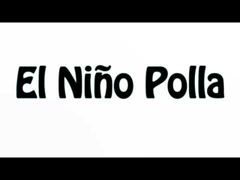Learn How To Pronounce El Nino Polla