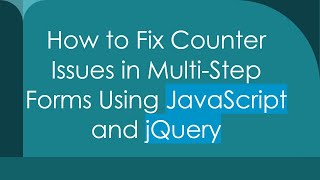 Download the video "How to Fix Counter Issues in Multi-Step Forms Using JavaScript and jQuery"