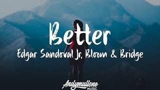 Download lagu Edgar Sandoval Jr, Bloom & Bridge - Better (Lyrics / Lyric Video) mp3 Download lagu Edgar Sandoval Jr, Bloom & Bridge - Better (Lyrics / Lyric Video) mp3